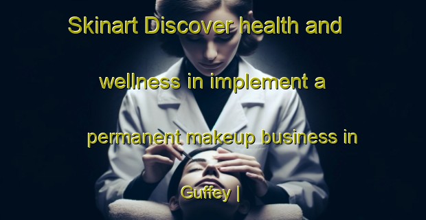 Skinart Discover health and wellness in implement a permanent makeup business in Guffey | PermanentmakeupTraining | PermanentmakeupClasses | SkinartTraining-United States